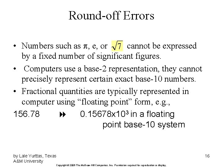 Round-off Errors • Numbers such as p, e, or cannot be expressed by a