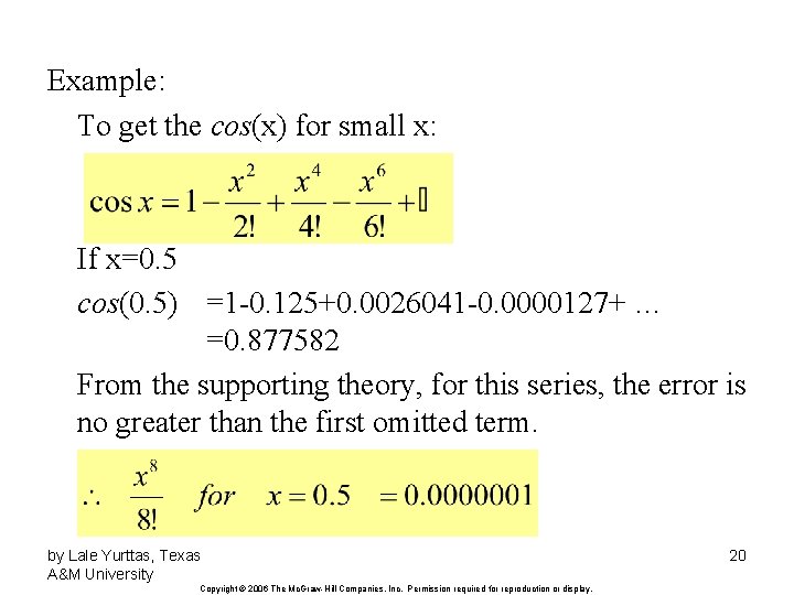 Example: To get the cos(x) for small x: If x=0. 5 cos(0. 5) =1