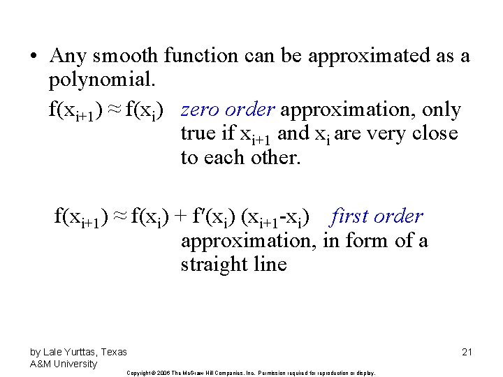  • Any smooth function can be approximated as a polynomial. f(xi+1) ≈ f(xi)