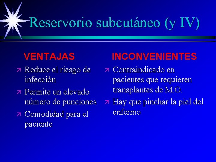 Reservorio subcutáneo (y IV) VENTAJAS ä ä ä Reduce el riesgo de infección Permite