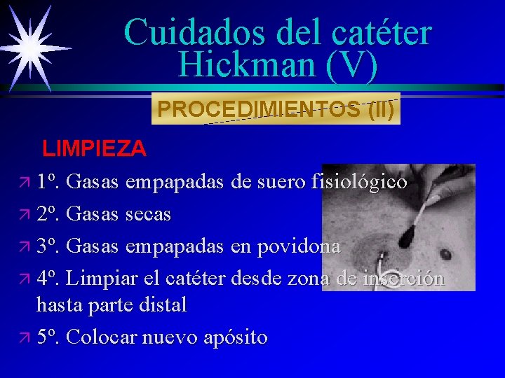 Cuidados del catéter Hickman (V) PROCEDIMIENTOS (II) LIMPIEZA ä 1º. Gasas empapadas de suero