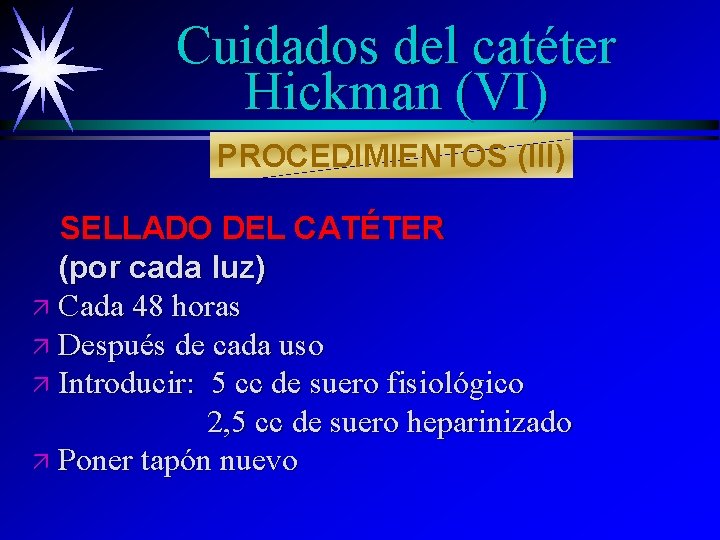 Cuidados del catéter Hickman (VI) PROCEDIMIENTOS (III) SELLADO DEL CATÉTER (por cada luz) ä