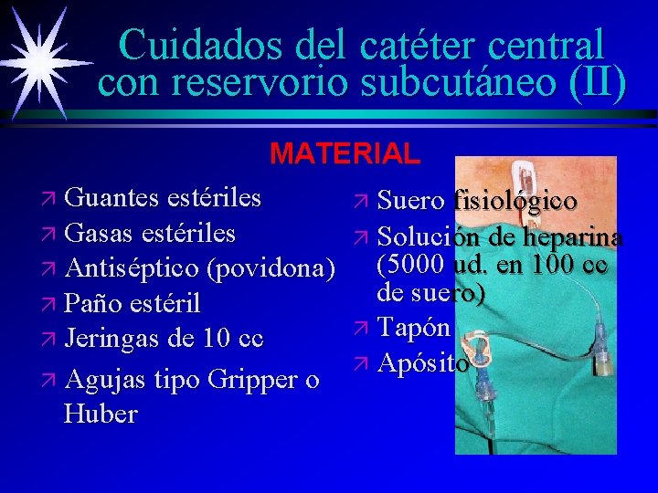Cuidados del catéter central con reservorio subcutáneo (II) MATERIAL ä Guantes estériles ä Gasas