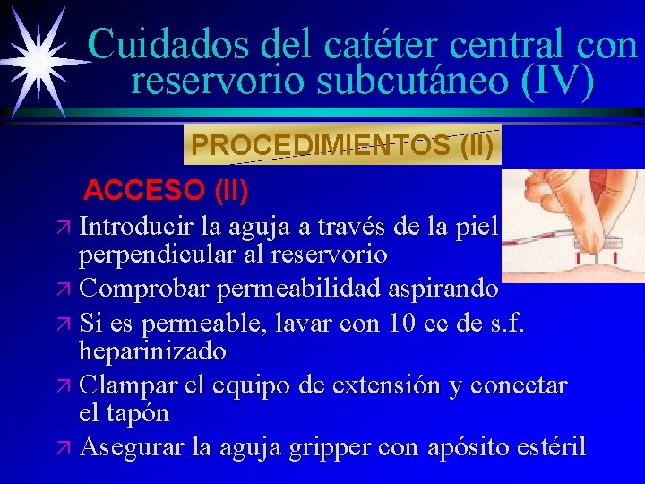 Cuidados del catéter central con reservorio subcutáneo (IV) PROCEDIMIENTOS (II) ACCESO (II) ä Introducir