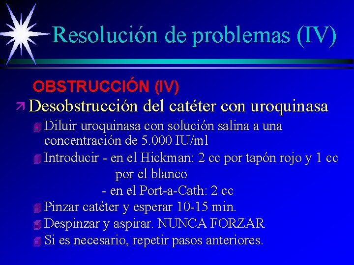 Resolución de problemas (IV) OBSTRUCCIÓN (IV) ä Desobstrucción del catéter con uroquinasa 4 Diluir