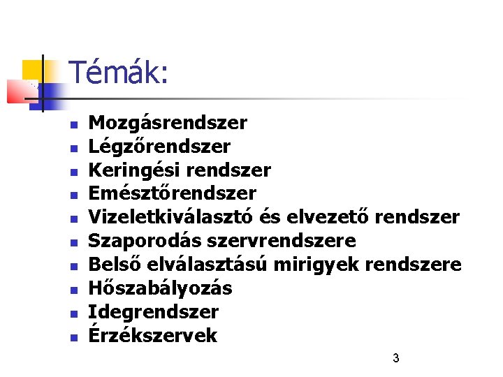 Témák: Mozgásrendszer Légzőrendszer Keringési rendszer Emésztőrendszer Vizeletkiválasztó és elvezető rendszer Szaporodás szervrendszere Belső elválasztású