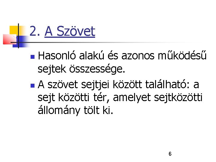 2. A Szövet Hasonló alakú és azonos működésű sejtek összessége. A szövet sejtjei között