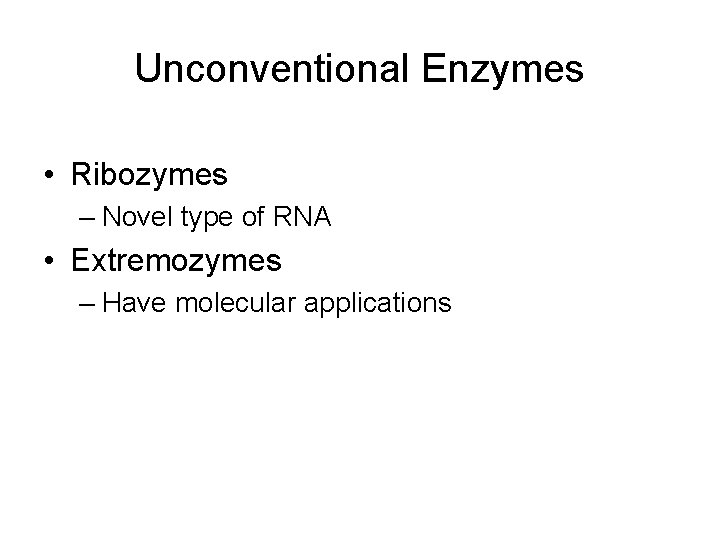 Unconventional Enzymes • Ribozymes – Novel type of RNA • Extremozymes – Have molecular