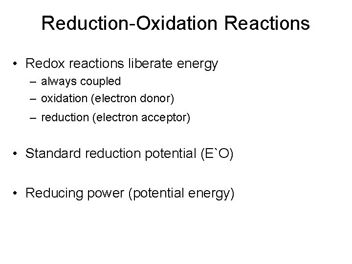 Reduction-Oxidation Reactions • Redox reactions liberate energy – always coupled – oxidation (electron donor)