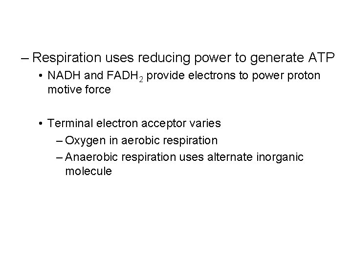 – Respiration uses reducing power to generate ATP • NADH and FADH 2 provide
