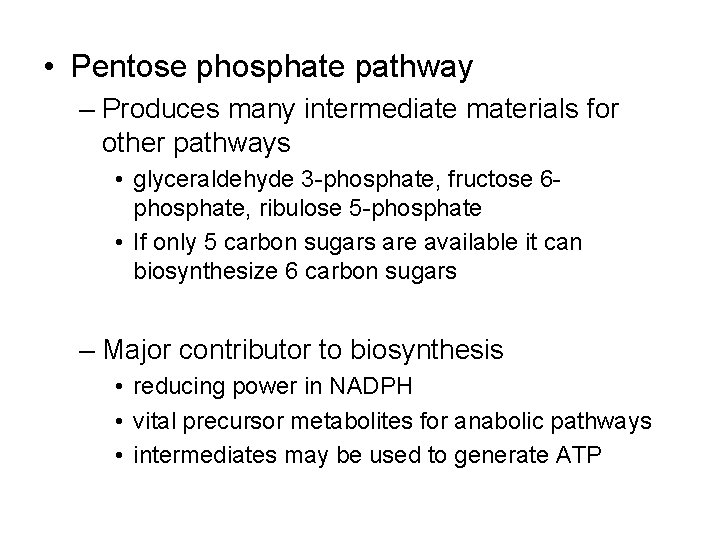  • Pentose phosphate pathway – Produces many intermediate materials for other pathways •