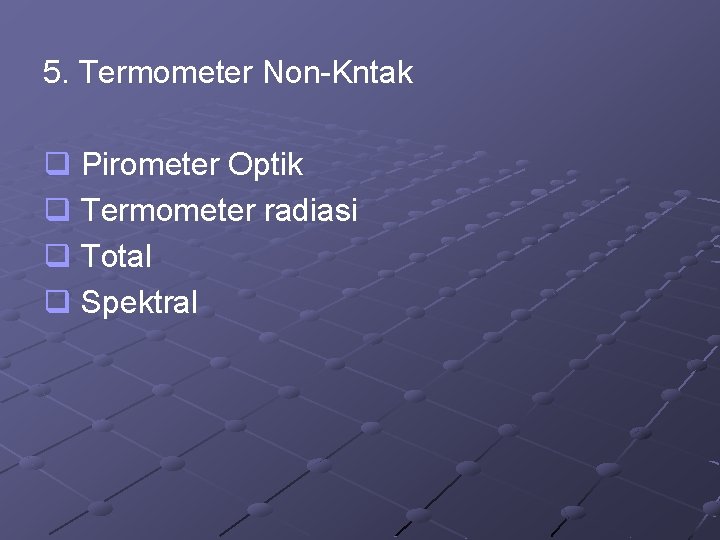 5. Termometer Non-Kntak q Pirometer Optik q Termometer radiasi q Total q Spektral 