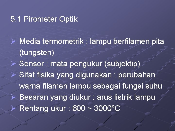 5. 1 Pirometer Optik Ø Media termometrik : lampu berfilamen pita (tungsten) Ø Sensor