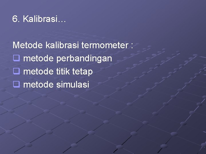 6. Kalibrasi… Metode kalibrasi termometer : q metode perbandingan q metode titik tetap q