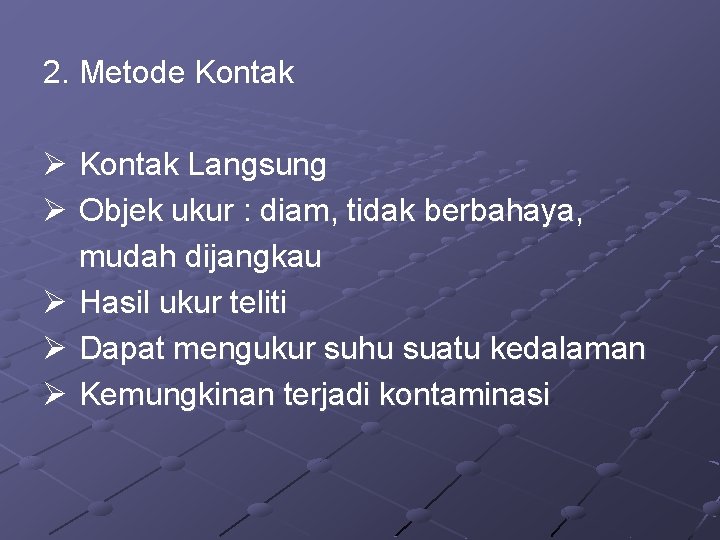 2. Metode Kontak Ø Kontak Langsung Ø Objek ukur : diam, tidak berbahaya, mudah