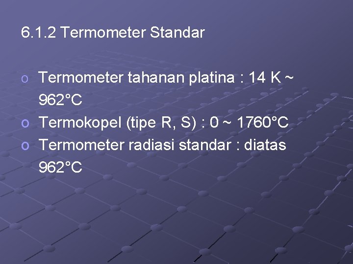 6. 1. 2 Termometer Standar o Termometer tahanan platina : 14 K ~ 962°C