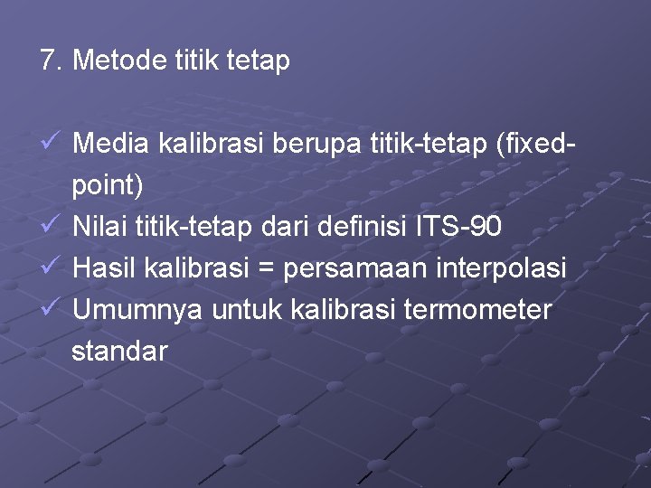 7. Metode titik tetap ü Media kalibrasi berupa titik-tetap (fixedpoint) ü Nilai titik-tetap dari