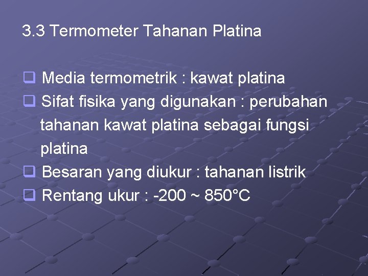 3. 3 Termometer Tahanan Platina q Media termometrik : kawat platina q Sifat fisika