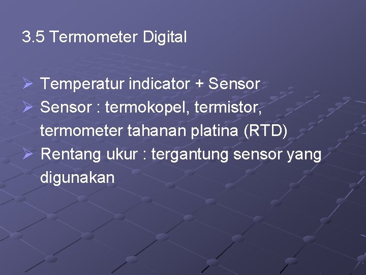 3. 5 Termometer Digital Ø Temperatur indicator + Sensor Ø Sensor : termokopel, termistor,