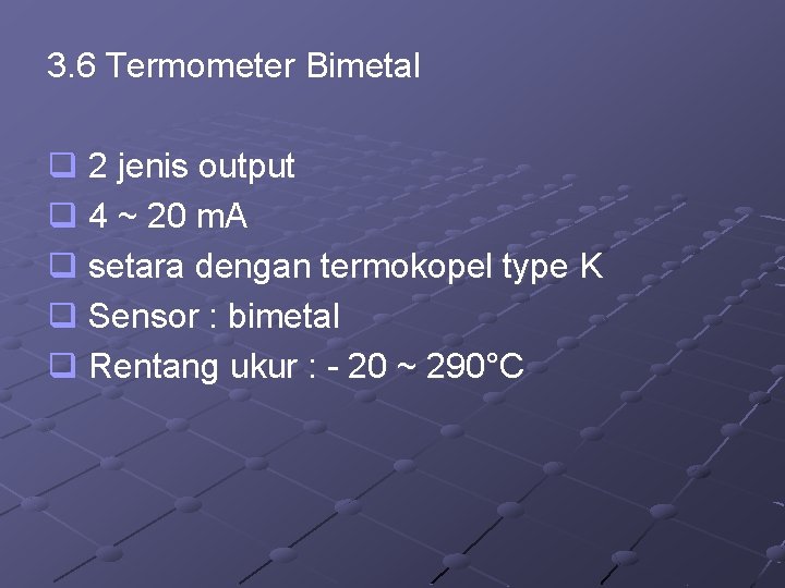 3. 6 Termometer Bimetal q 2 jenis output q 4 ~ 20 m. A