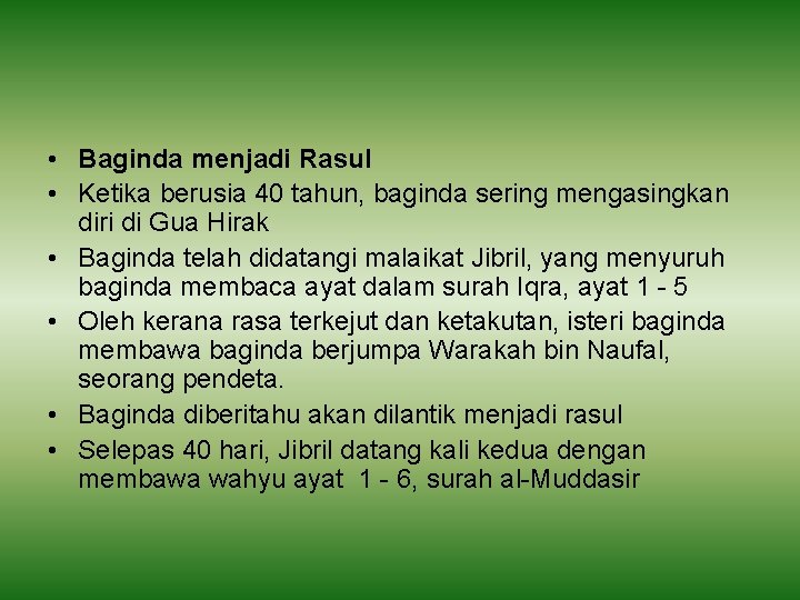  • Baginda menjadi Rasul • Ketika berusia 40 tahun, baginda sering mengasingkan diri