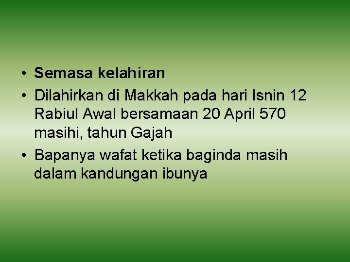  • Semasa kelahiran • Dilahirkan di Makkah pada hari Isnin 12 Rabiul Awal