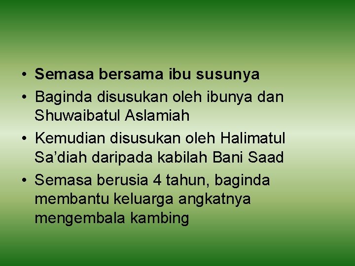  • Semasa bersama ibu susunya • Baginda disusukan oleh ibunya dan Shuwaibatul Aslamiah