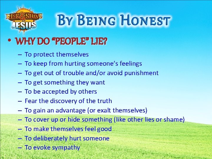  • WHY DO “PEOPLE” LIE? – – – To protect themselves To keep