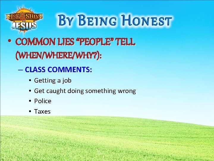  • COMMON LIES “PEOPLE” TELL (WHEN/WHERE/WHY? ): – CLASS COMMENTS: • • Getting