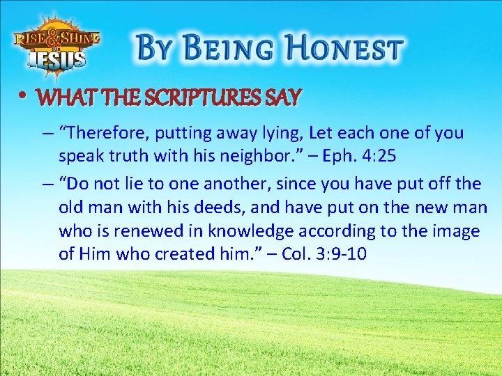 • WHAT THE SCRIPTURES SAY – “Therefore, putting away lying, Let each one
