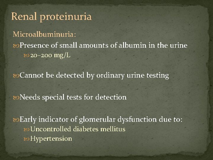 Renal proteinuria Microalbuminuria: Presence of small amounts of albumin in the urine 20– 200