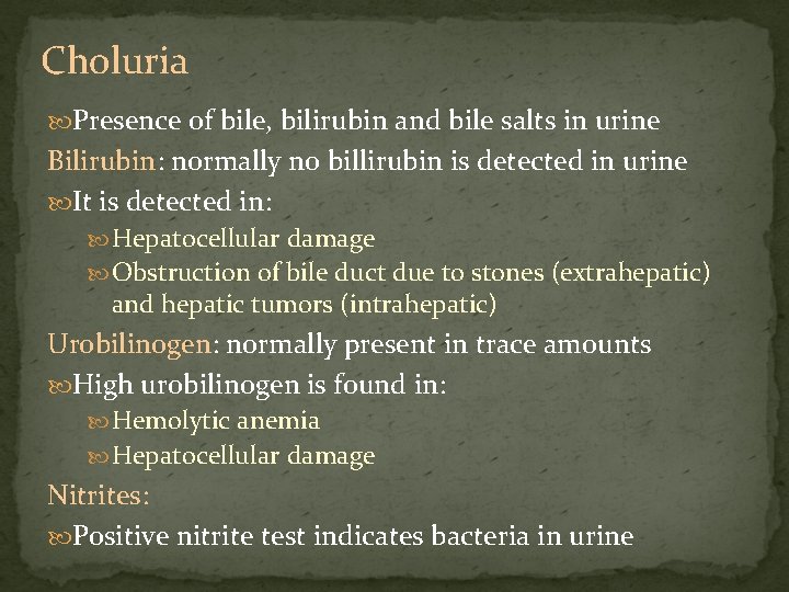 Choluria Presence of bile, bilirubin and bile salts in urine Bilirubin: normally no billirubin