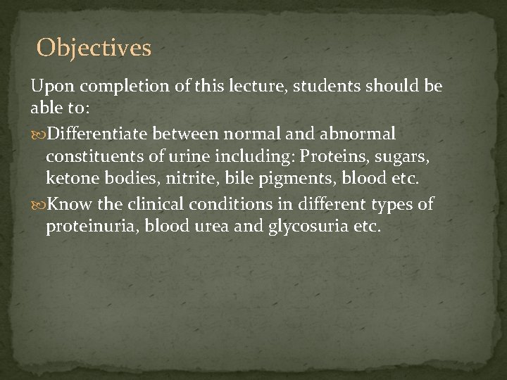 Objectives Upon completion of this lecture, students should be able to: Differentiate between normal