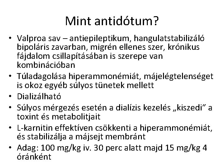 Mint antidótum? • Valproa sav – antiepileptikum, hangulatstabilizáló bipoláris zavarban, migrén ellenes szer, krónikus