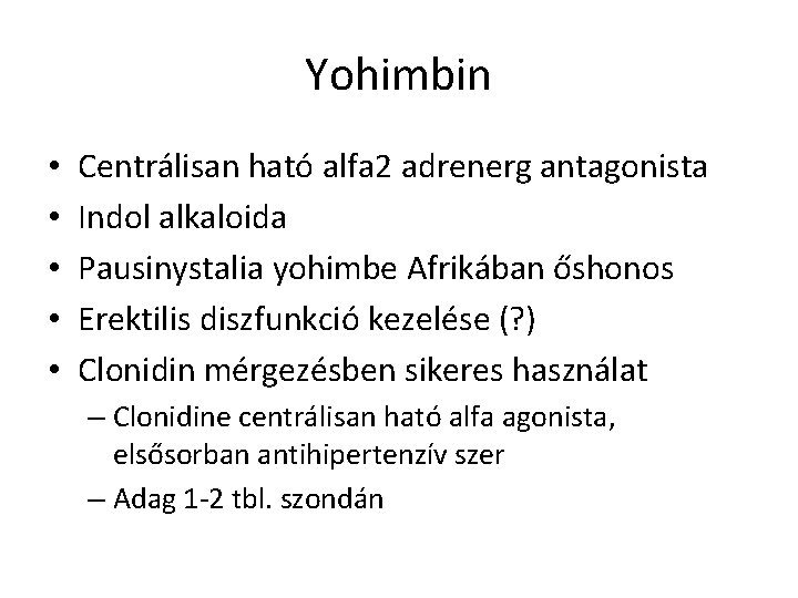 Yohimbin • • • Centrálisan ható alfa 2 adrenerg antagonista Indol alkaloida Pausinystalia yohimbe