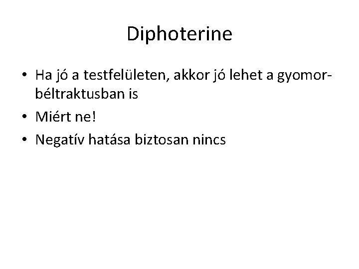 Diphoterine • Ha jó a testfelületen, akkor jó lehet a gyomorbéltraktusban is • Miért