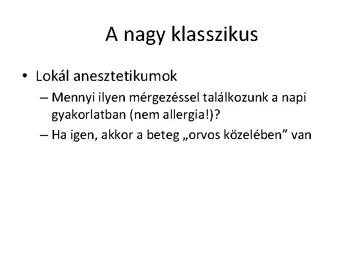 A nagy klasszikus • Lokál anesztetikumok – Mennyi ilyen mérgezéssel találkozunk a napi gyakorlatban