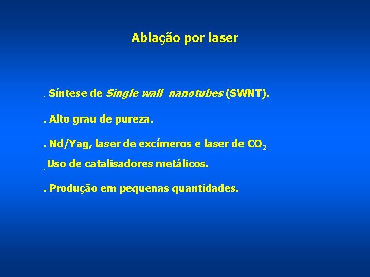 Ablação por laser . Síntese de Single wall nanotubes (SWNT). . Alto grau de