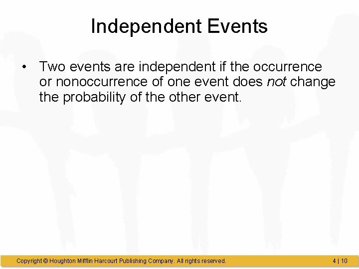 Independent Events • Two events are independent if the occurrence or nonoccurrence of one