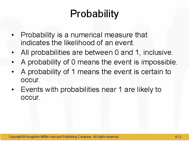 Probability • Probability is a numerical measure that indicates the likelihood of an event.