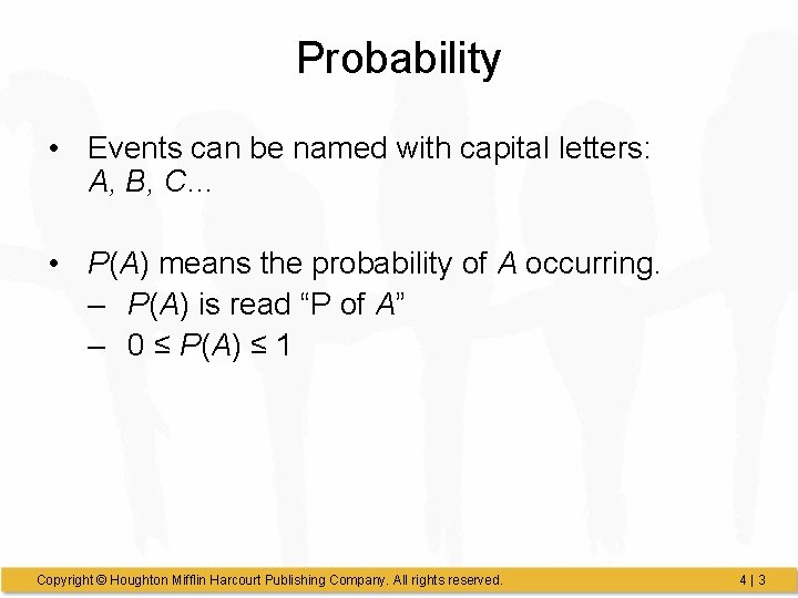 Probability • Events can be named with capital letters: A, B, C… • P(A)