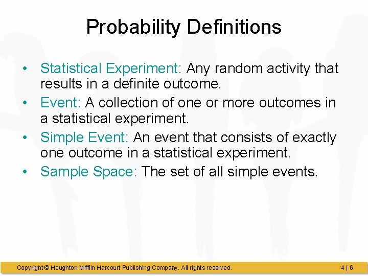 Probability Definitions • Statistical Experiment: Any random activity that results in a definite outcome.