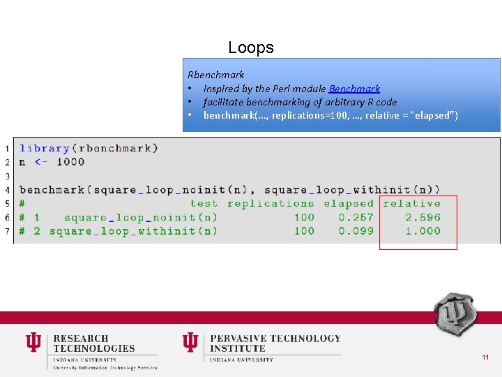 Loops Rbenchmark • inspired by the Perl module Benchmark • facilitate benchmarking of arbitrary
