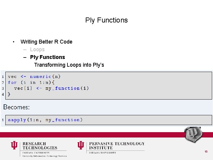 Ply Functions • Writing Better R Code – Loops – Ply Functions Transforming Loops