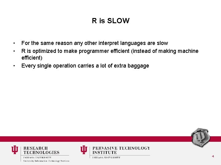 R is SLOW • • • For the same reason any other interpret languages