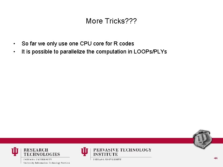 More Tricks? ? ? • • So far we only use one CPU core
