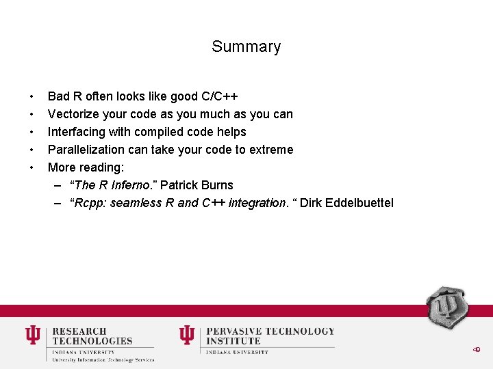 Summary • • • Bad R often looks like good C/C++ Vectorize your code