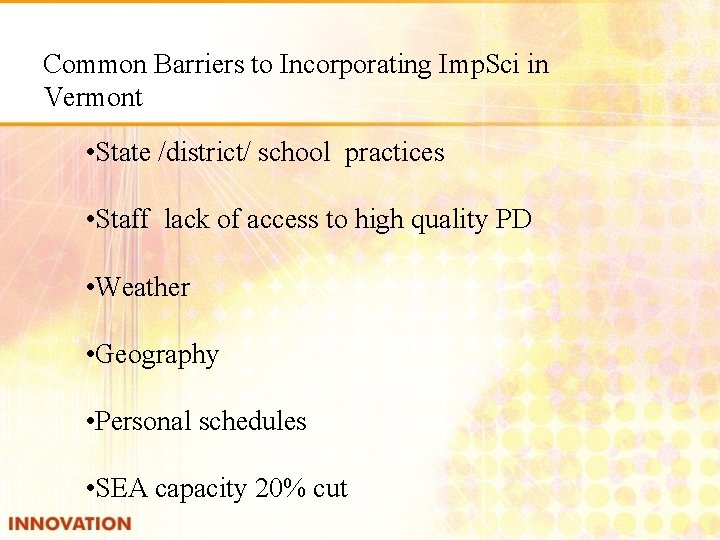 Common Barriers to Incorporating Imp. Sci in Vermont • State /district/ school practices •