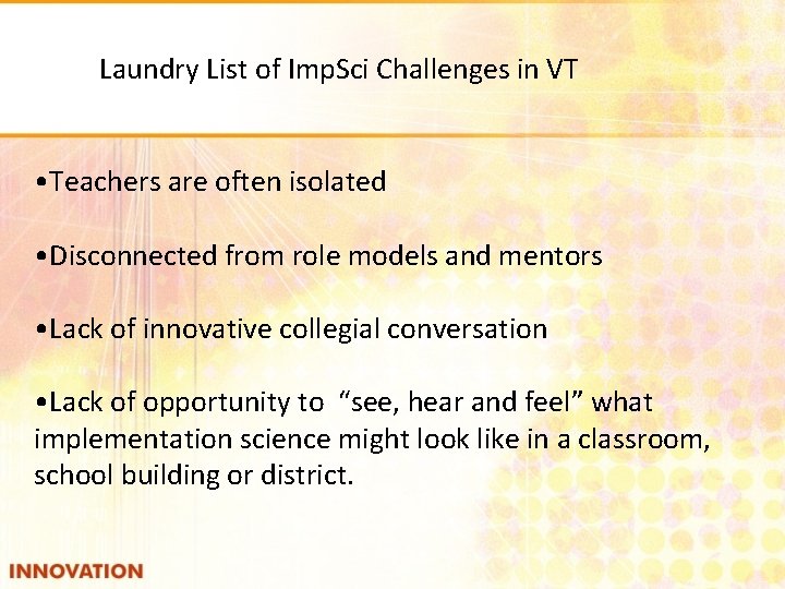 Laundry List of Imp. Sci Challenges in VT • Teachers are often isolated •