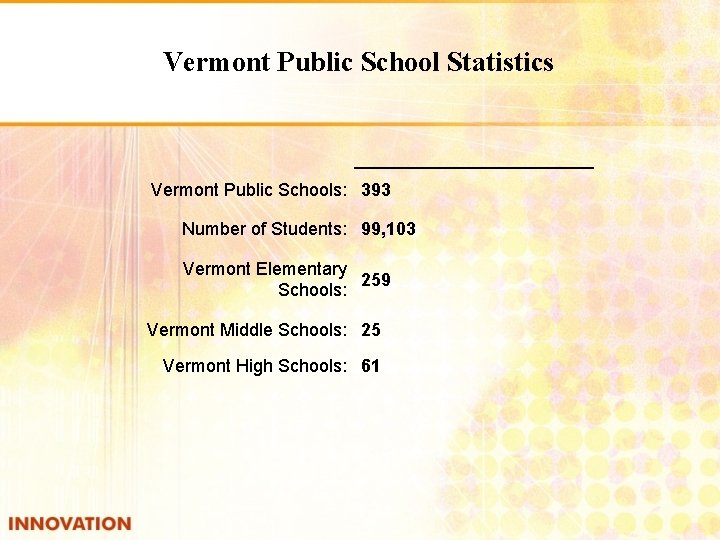 Vermont Public School Statistics Vermont Public Schools: 393 Number of Students: 99, 103 Vermont
